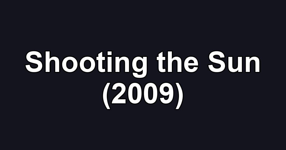 Shooting the Sun (2009)