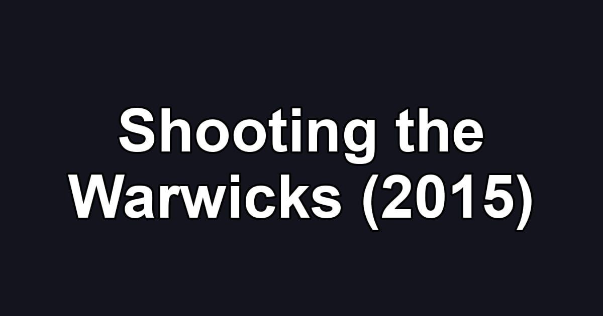 Shooting the Warwicks (2015)