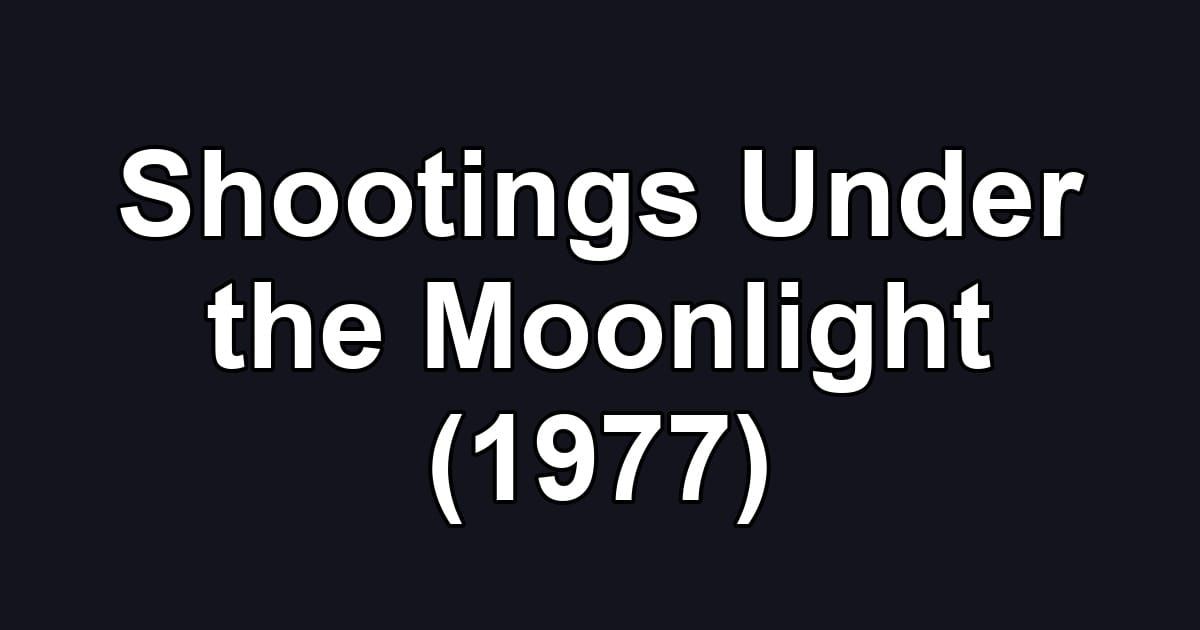 Shootings Under the Moonlight (1977)