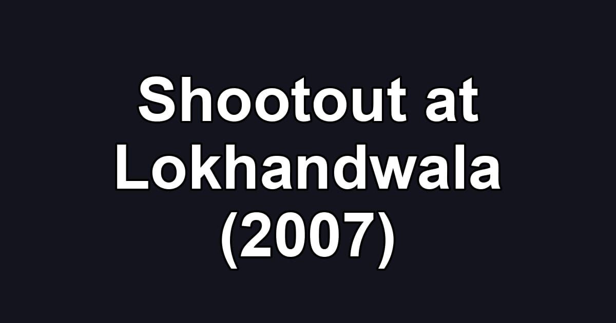 Shootout at Lokhandwala (2007)