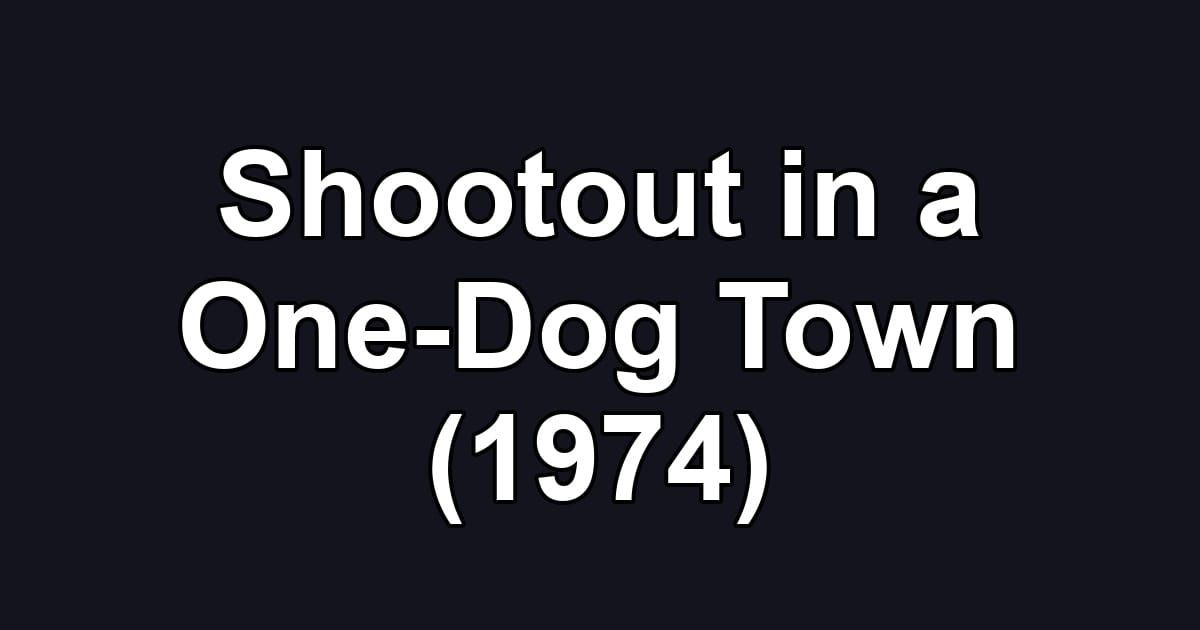 Shootout in a One-Dog Town (1974)