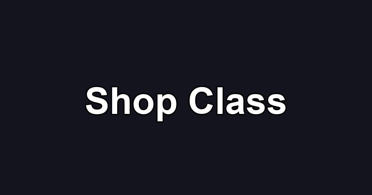 Shop Class