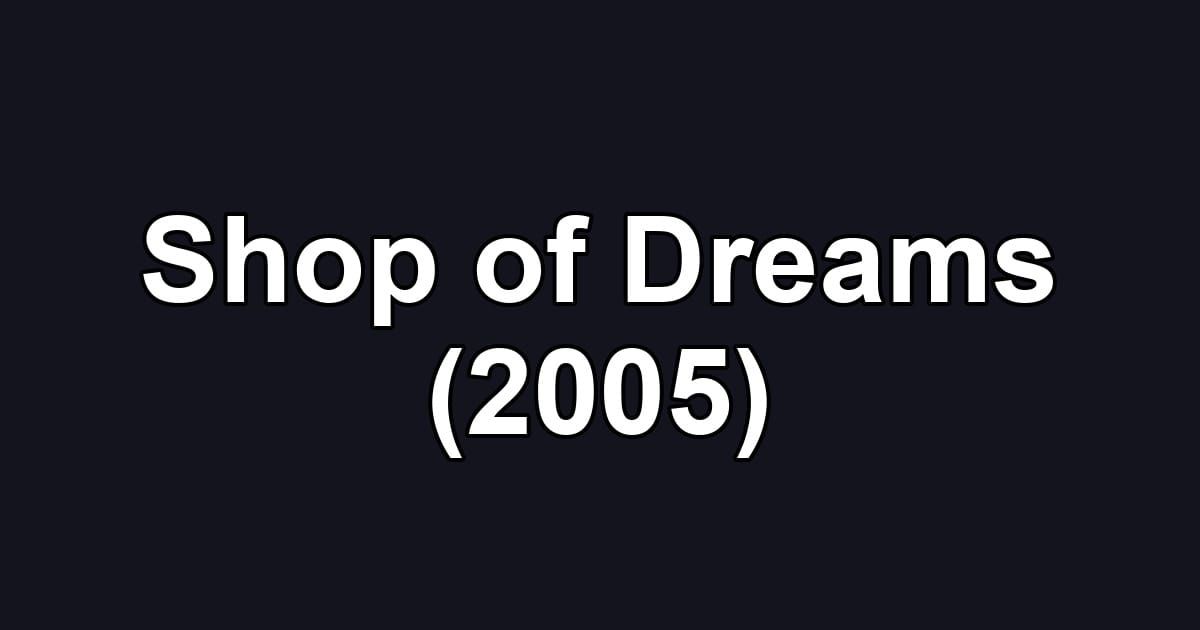 Shop of Dreams (2005)