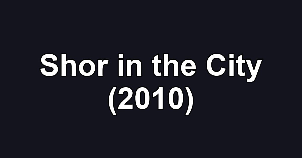 Shor in the City (2010)