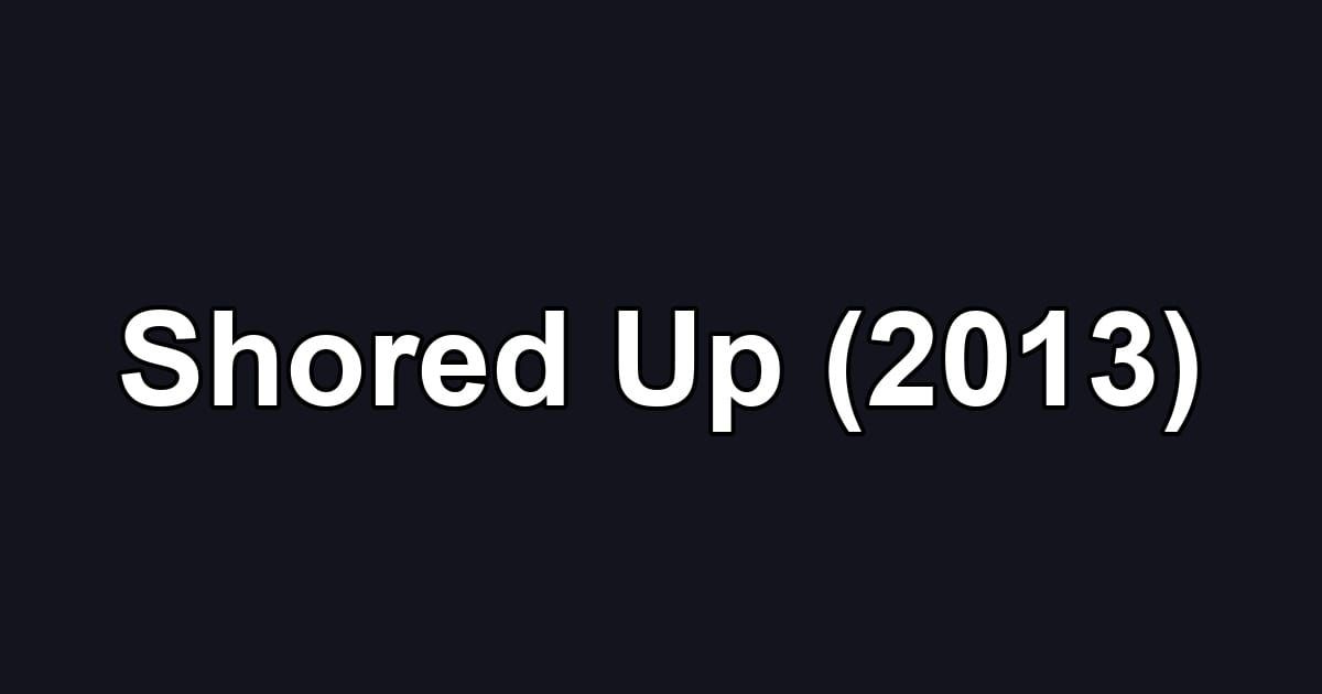 Shored Up (2013)