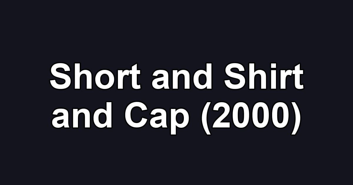 Short and Shirt and Cap (2000)