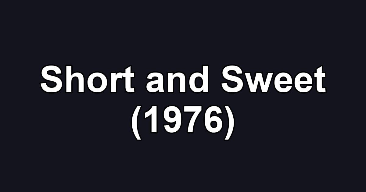 Short and Sweet (1976)