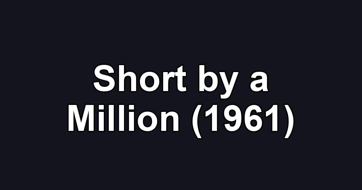 Short by a Million (1961)