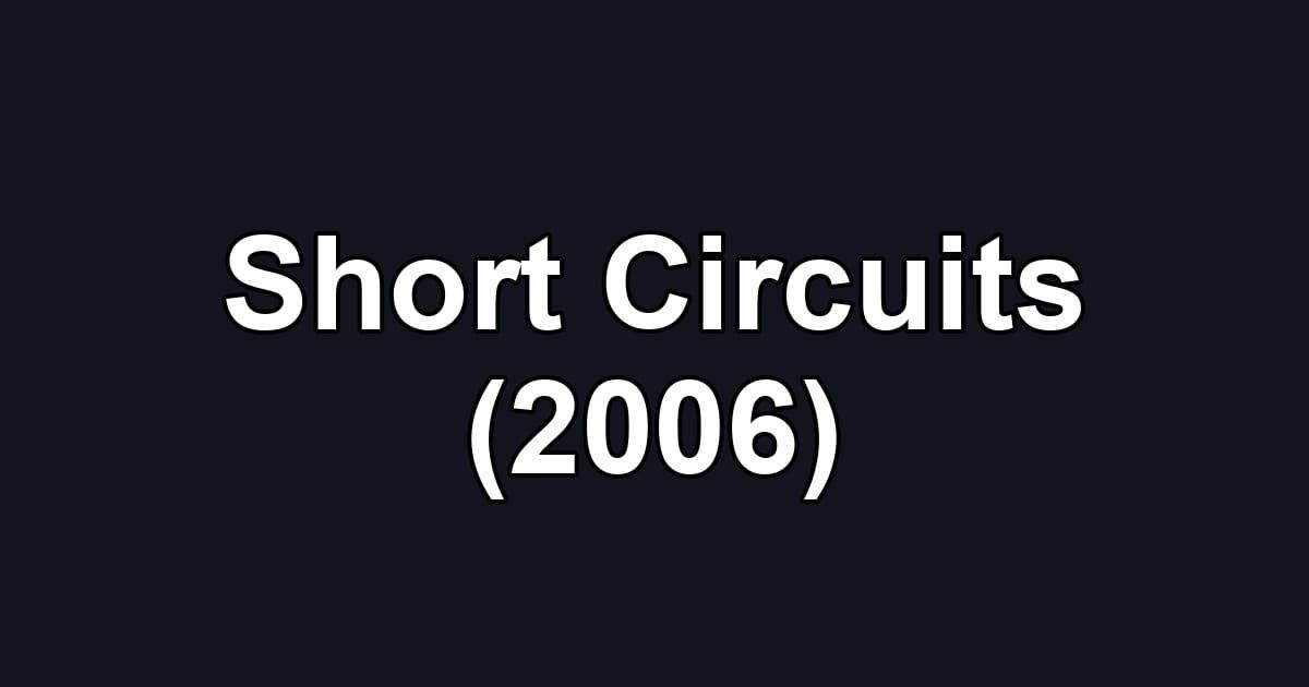 Short Circuits (2006)