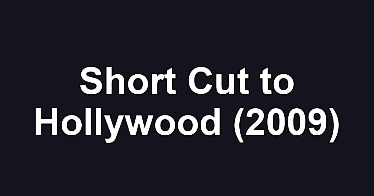 Short Cut to Hollywood (2009)