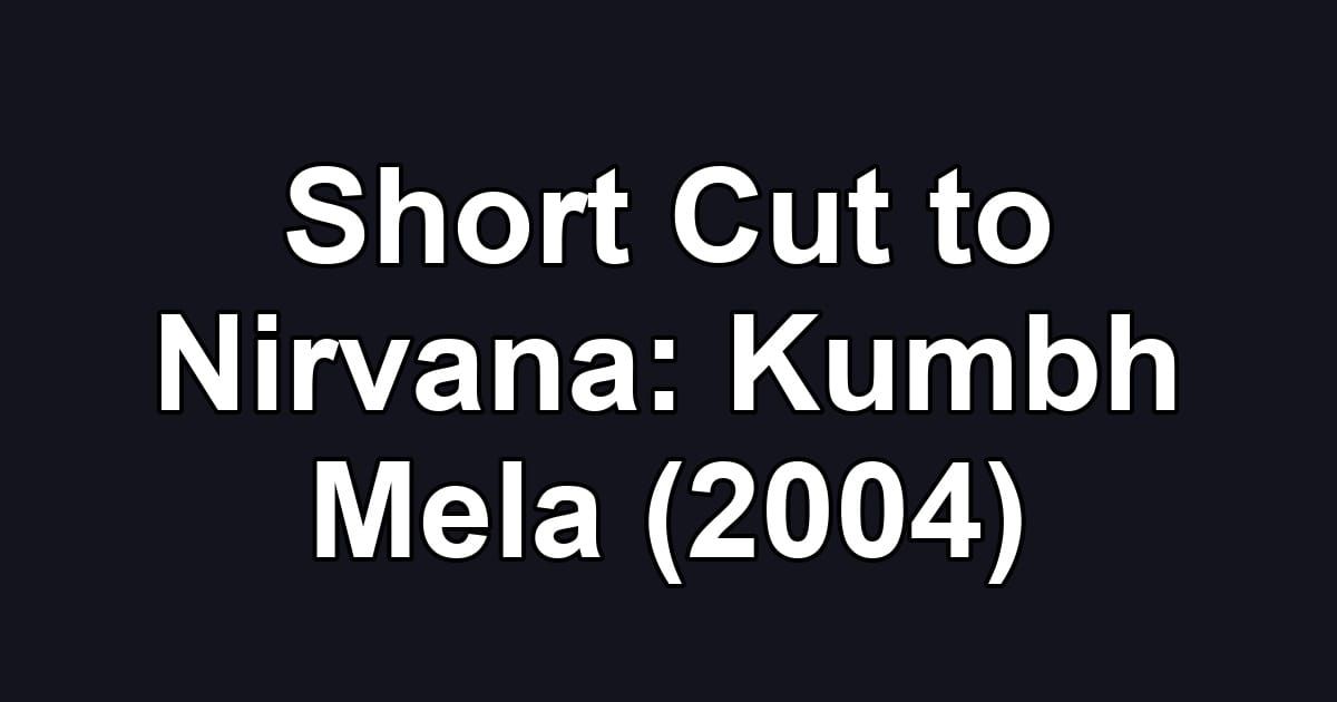 Short Cut to Nirvana: Kumbh Mela (2004)