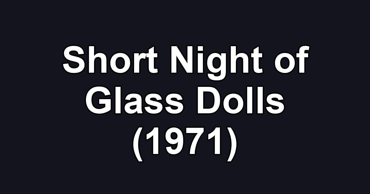 Short Night of Glass Dolls (1971)