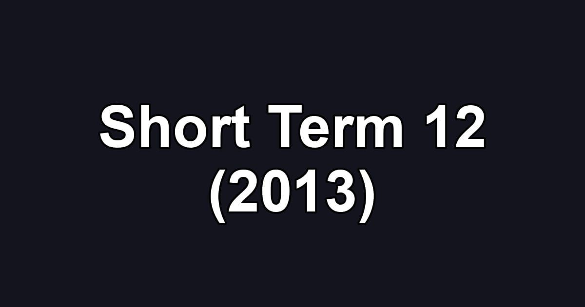 Short Term 12 (2013)
