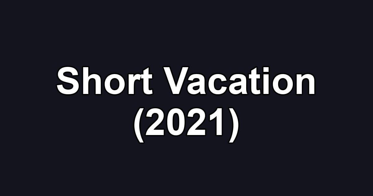 Short Vacation (2021)