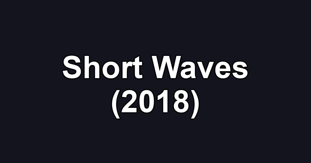 Short Waves (2018)