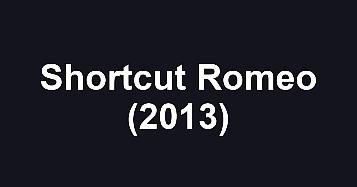 Shortcut Romeo (2013)
