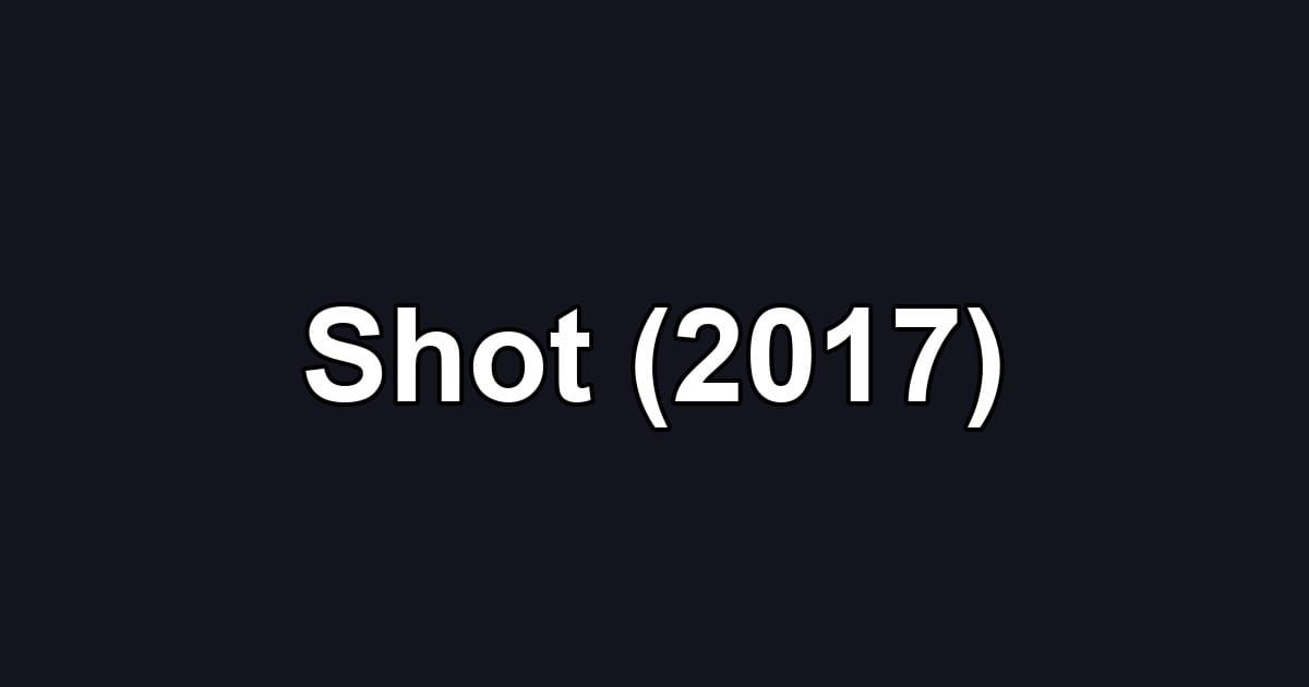 Shot (2017)