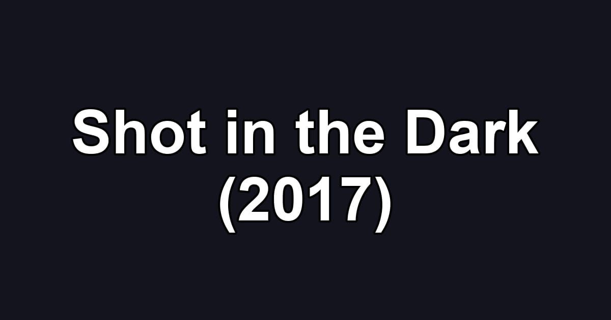 Shot in the Dark (2017)