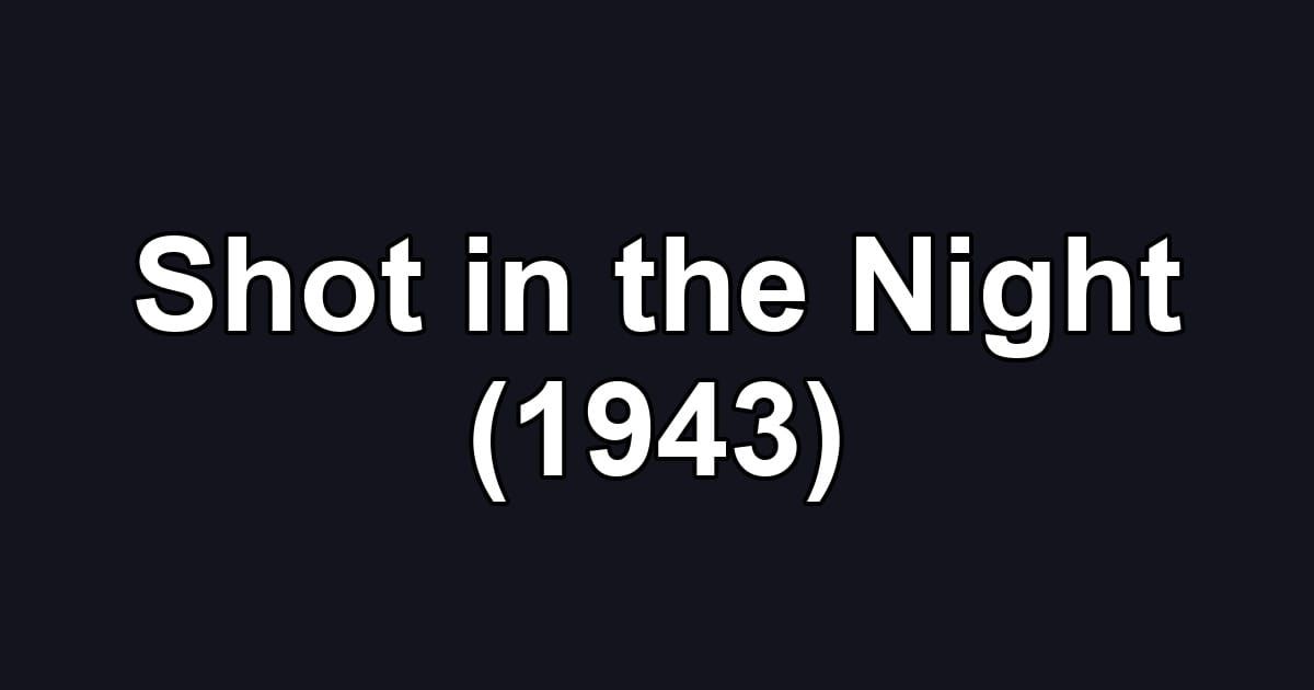Shot in the Night (1943)