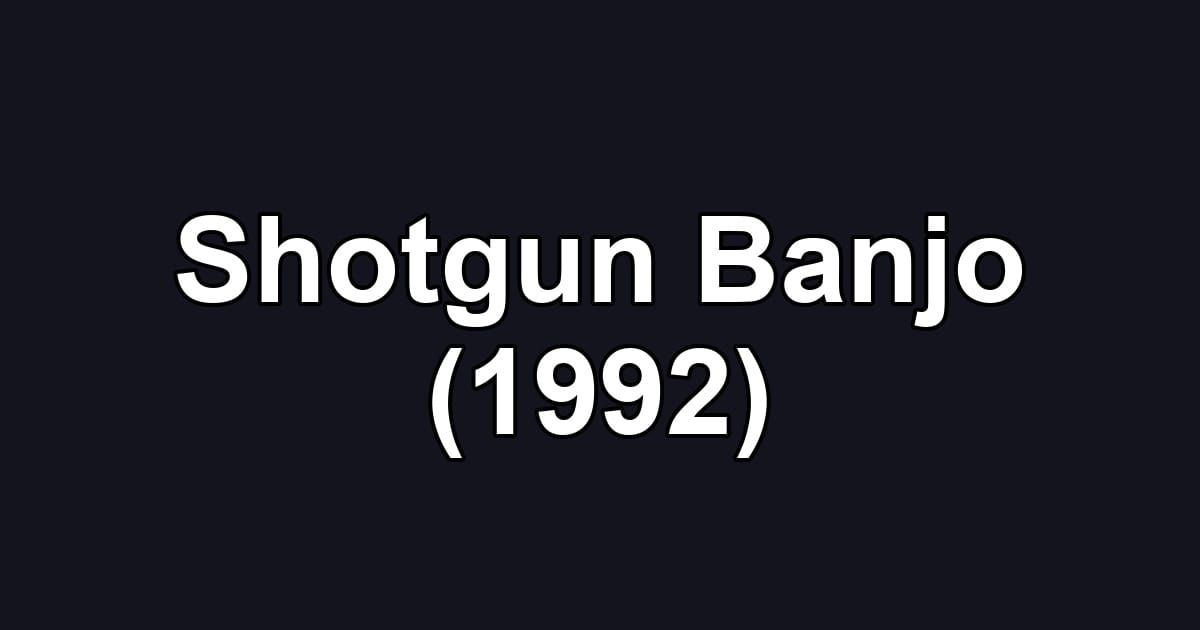 Shotgun Banjo (1992)
