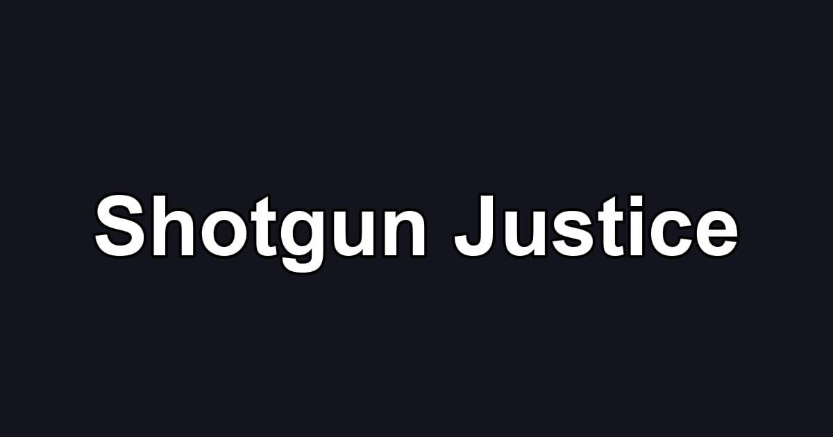 Shotgun Justice
