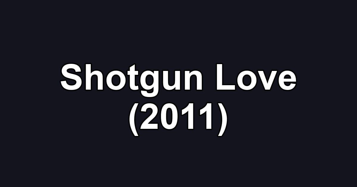 Shotgun Love (2011)