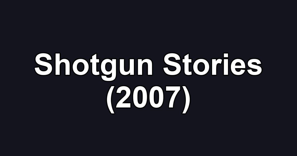 Shotgun Stories (2007)