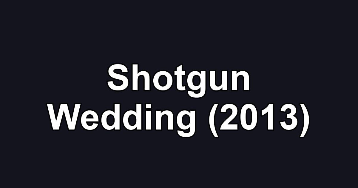 Shotgun Wedding (2013)