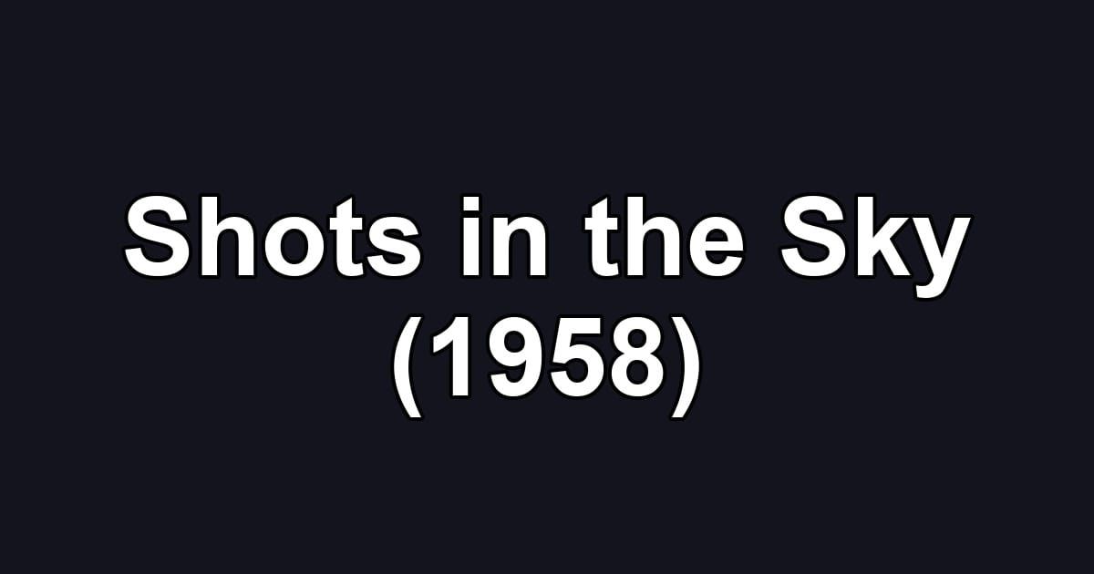 Shots in the Sky (1958)