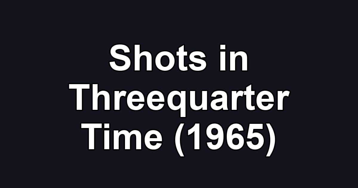Shots in Threequarter Time (1965)
