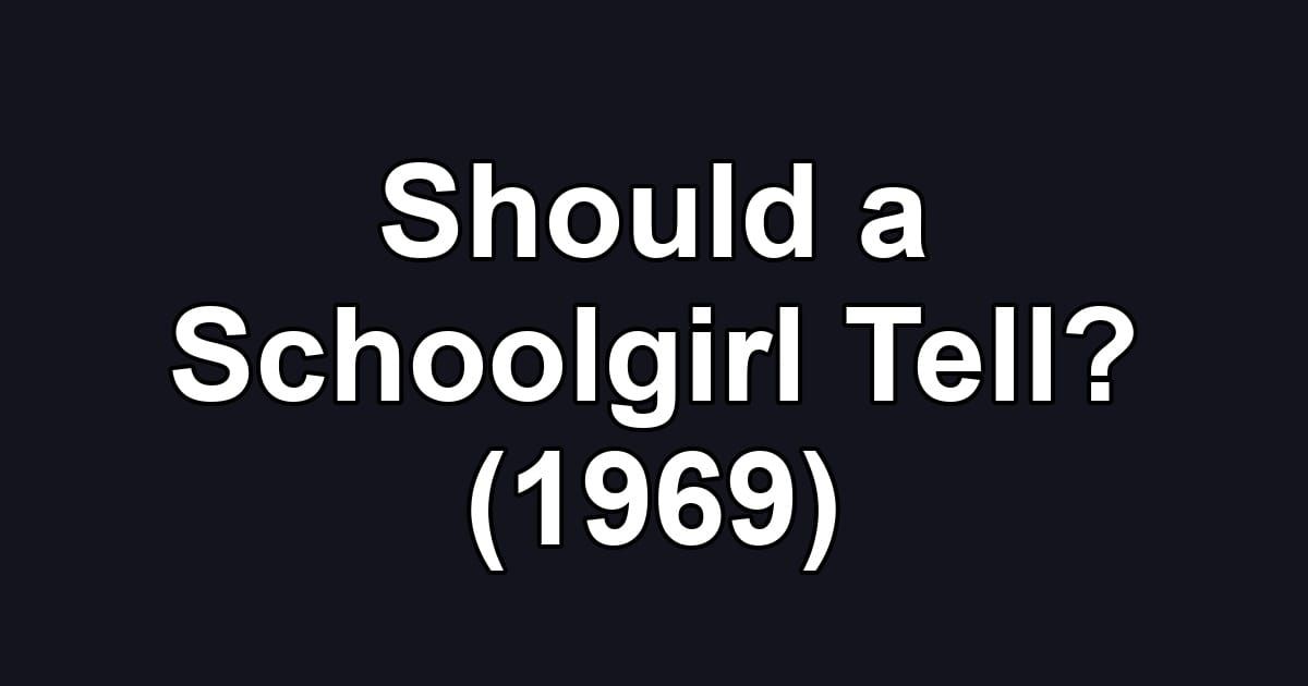 Should a Schoolgirl Tell? (1969)