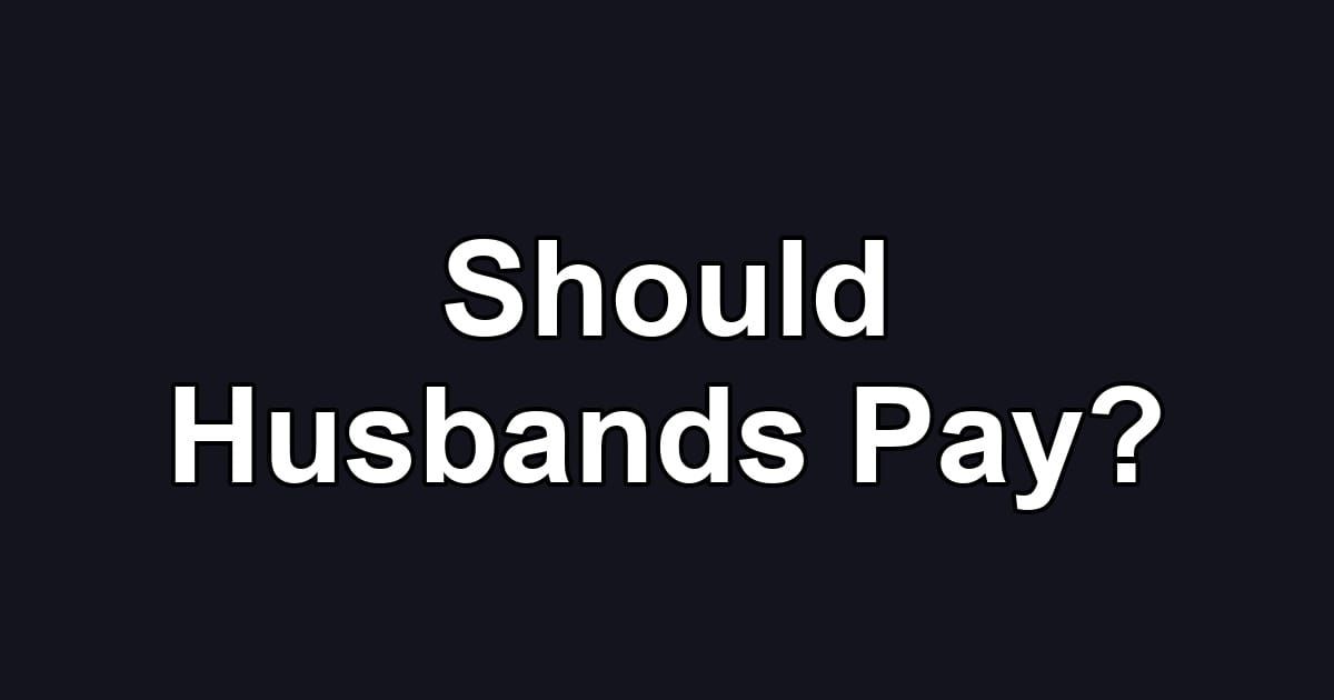 Should Husbands Pay?