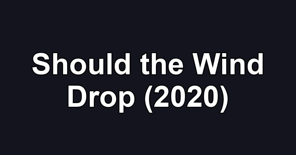 Should the Wind Drop (2020)