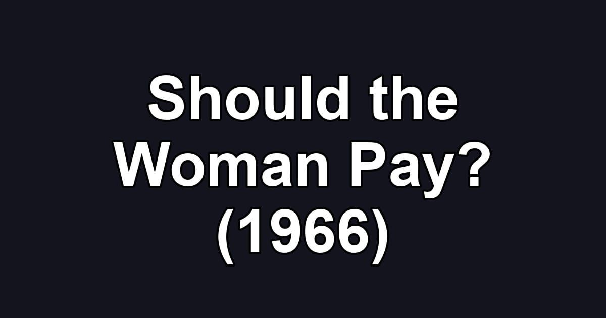 Should the Woman Pay? (1966)