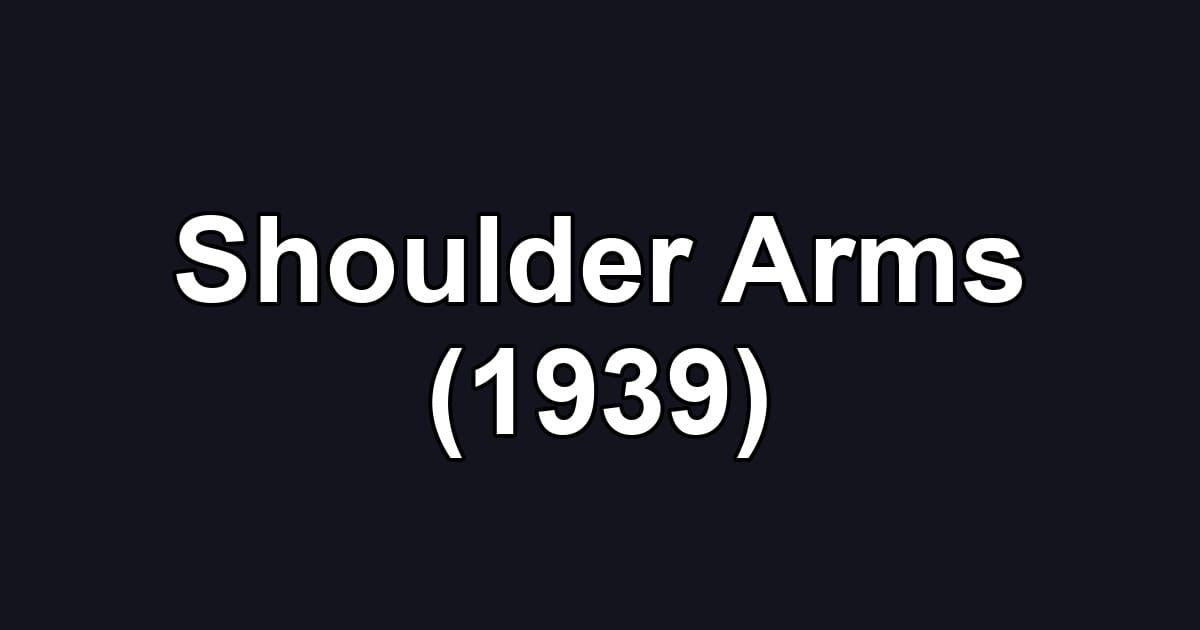 Shoulder Arms (1939)