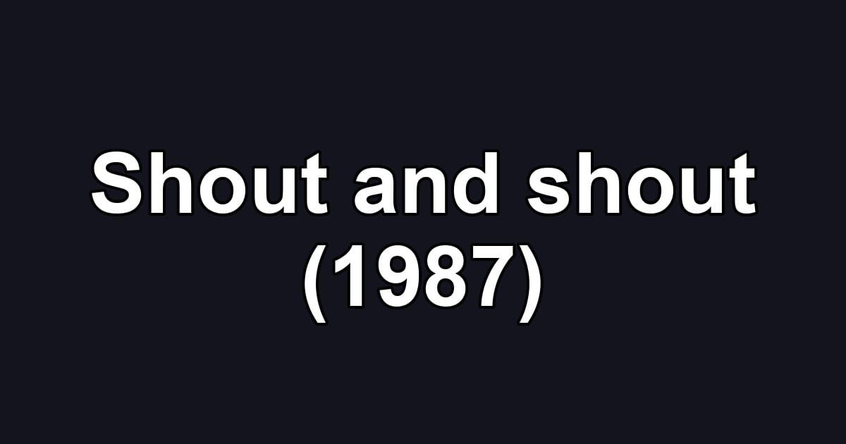 Shout and shout (1987)