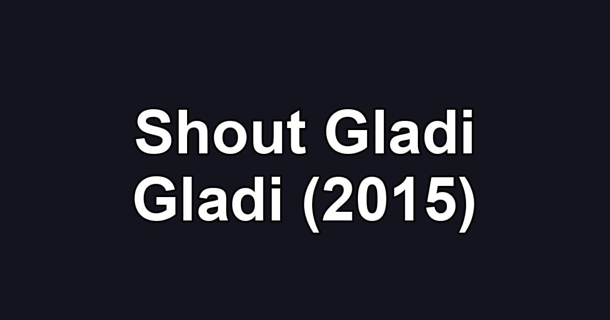 Shout Gladi Gladi (2015)