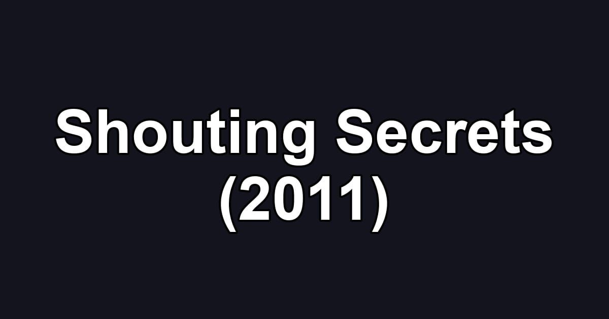 Shouting Secrets (2011)