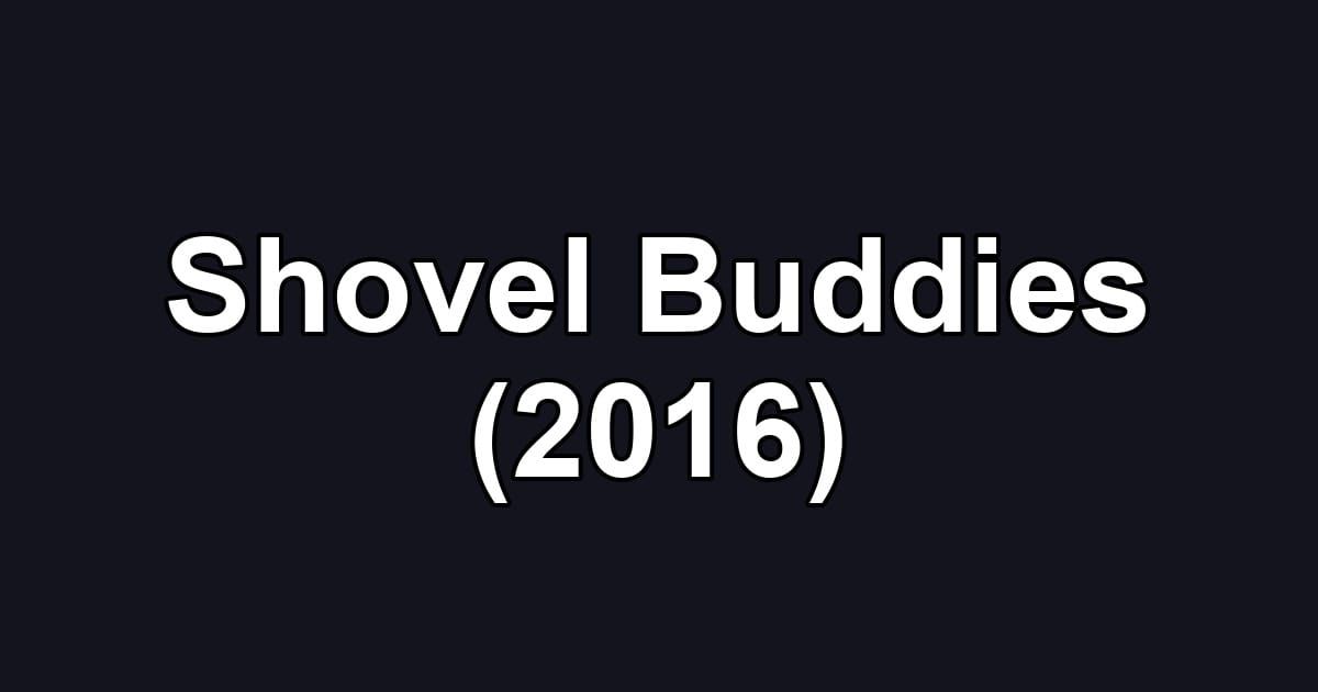 Shovel Buddies (2016)