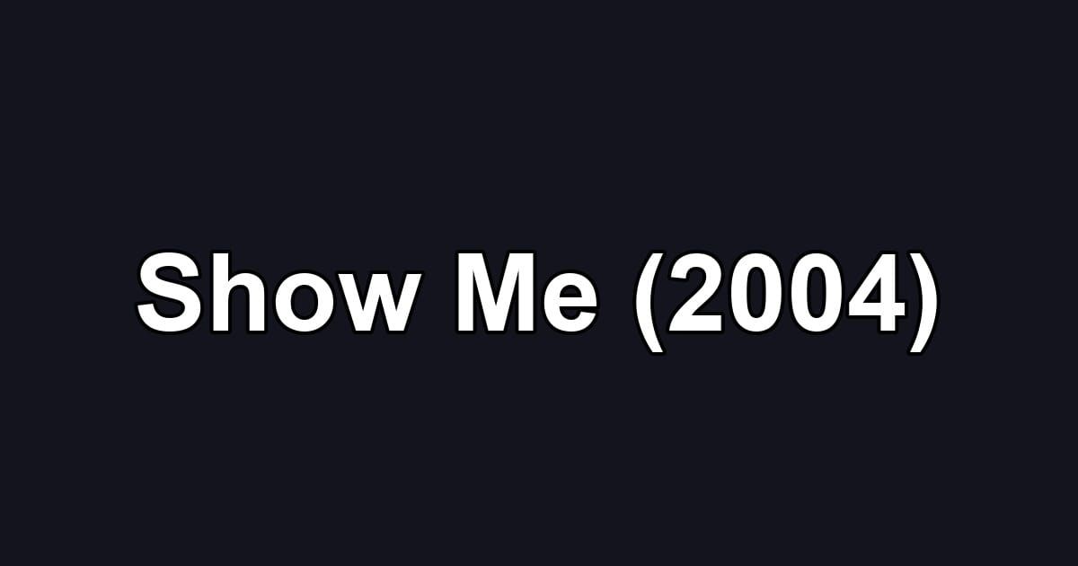 Show Me (2004)