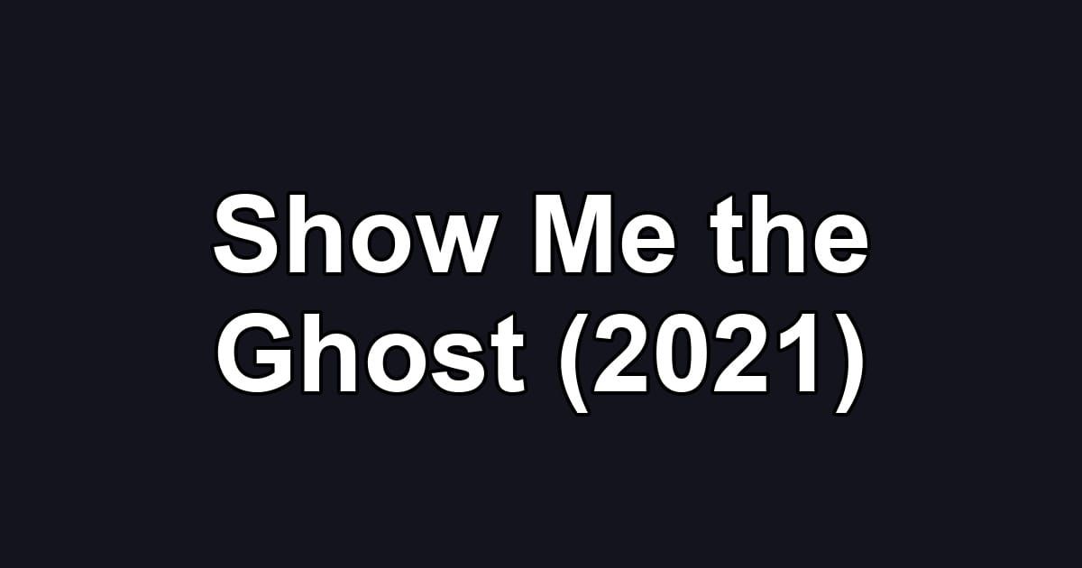 Show Me the Ghost (2021)