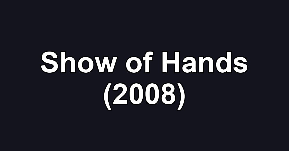 Show of Hands (2008)