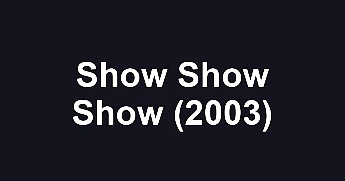 Show Show Show (2003)