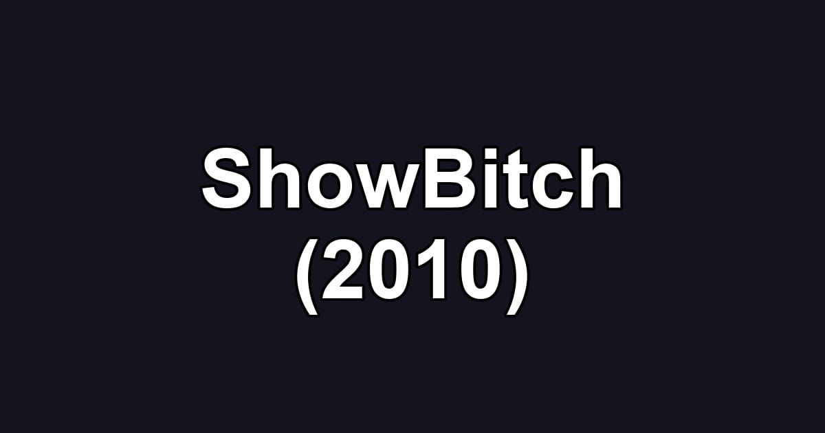 ShowBitch (2010)
