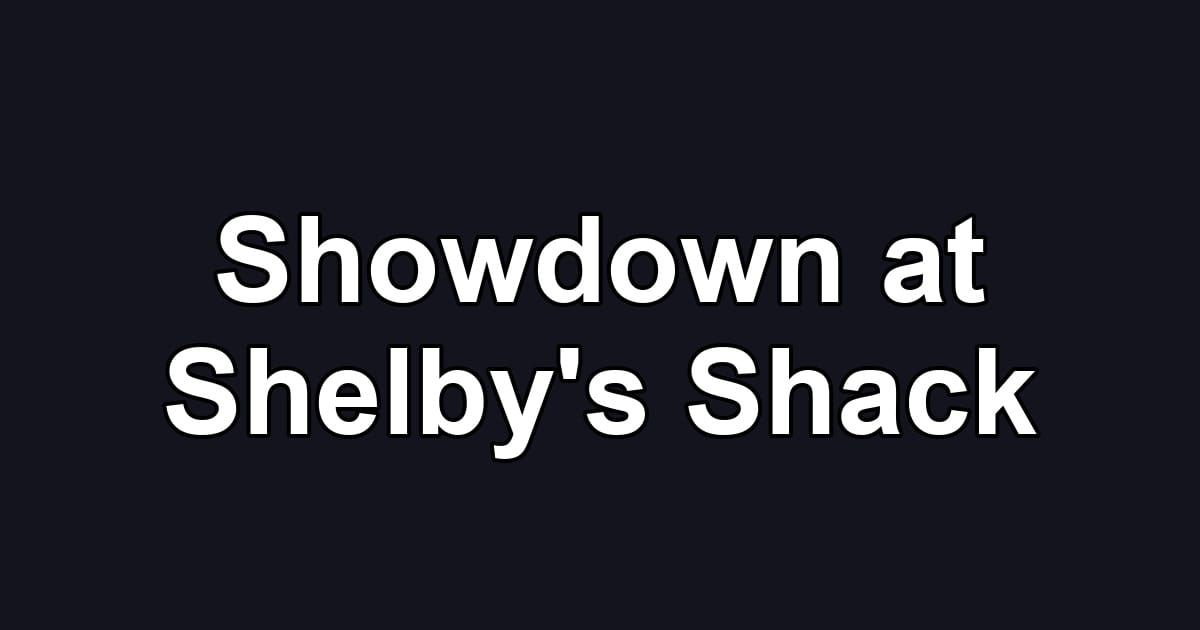 Showdown at Shelby's Shack
