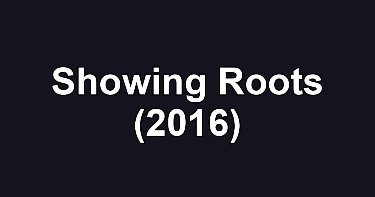 Showing Roots (2016)