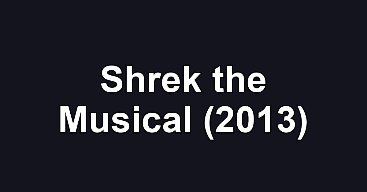Shrek the Musical (2013)