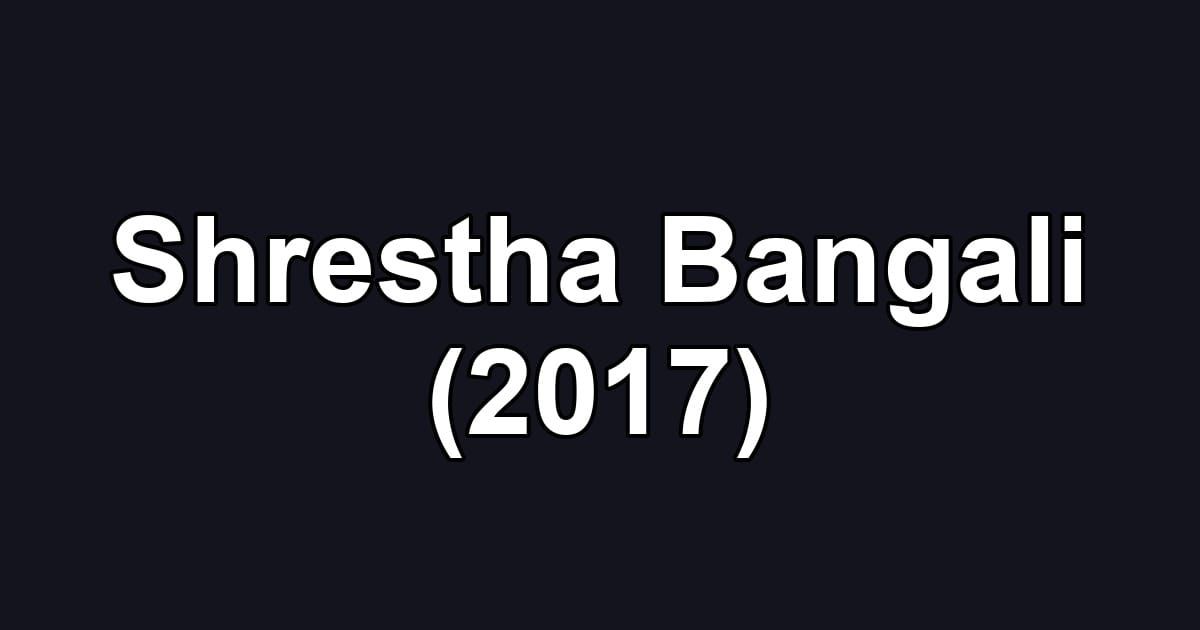 Shrestha Bangali (2017)