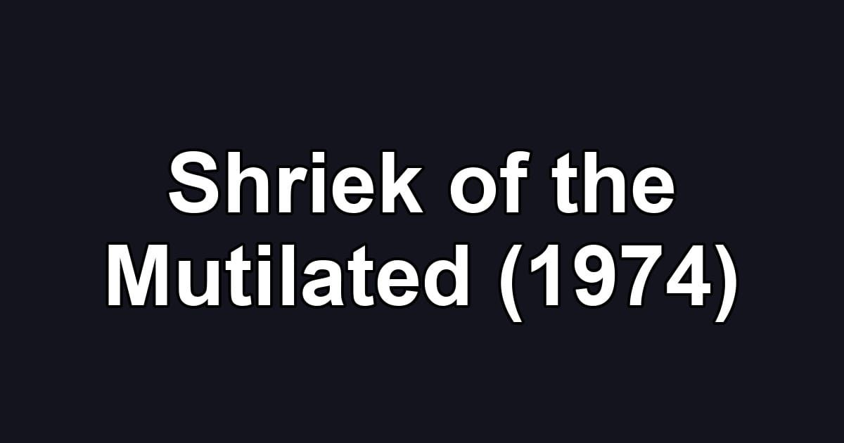 Shriek of the Mutilated (1974)