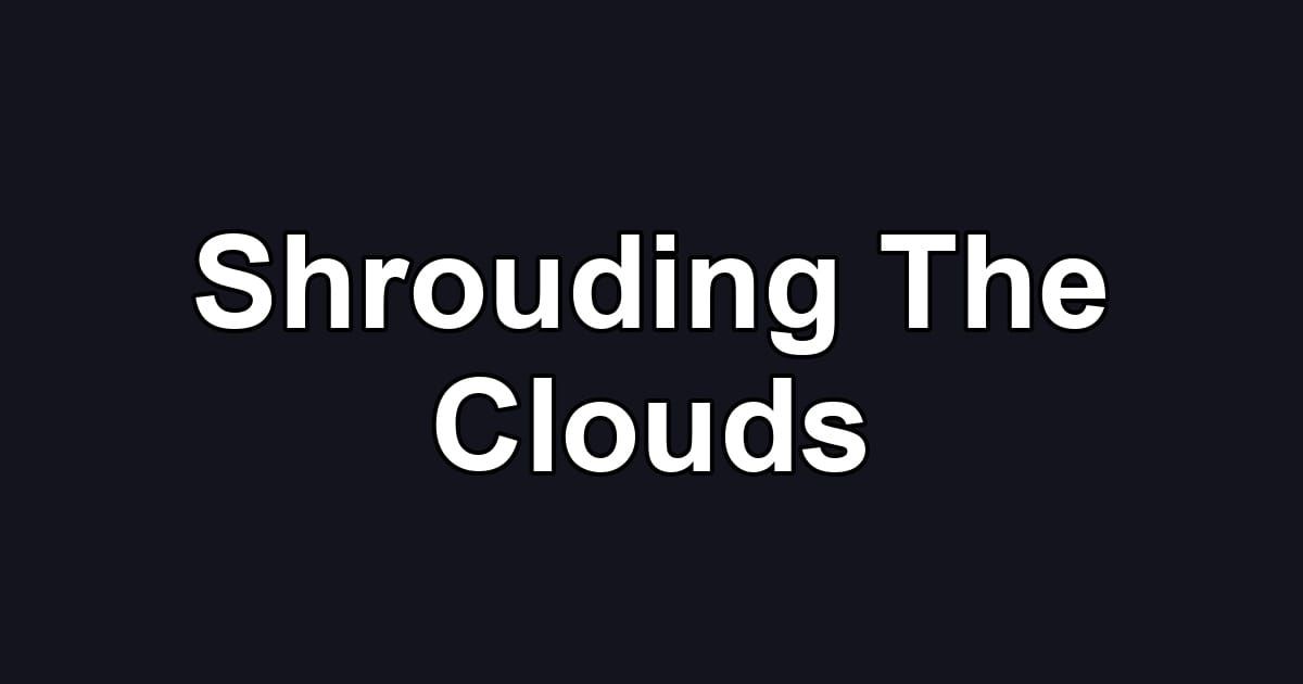 Shrouding The Clouds